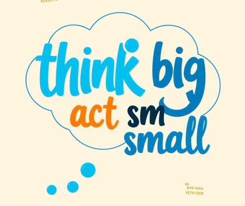 Think big, act small. Werk in kleine stapjes naar een groter doel